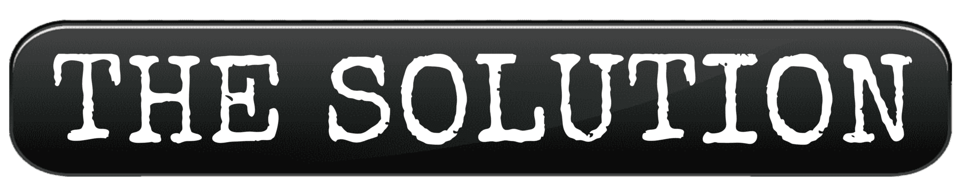 THE SOLUTION white type on shiny black rectangle